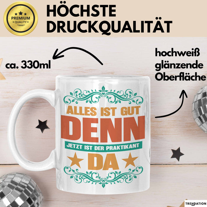 Office Arbeitskollege Praktikant Tasse Geschenk Lustige Geschenkidee Spruch Alles Ist Gut Denn Jetzt Ist Der Praktikant Da Weiß Trendation