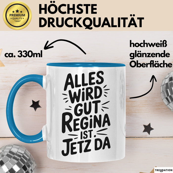 Regina Tasse Geschenk Alles Ist Gut Regina Ist Jetz Da Geschenkidee Becher mit Name Blau Trendation