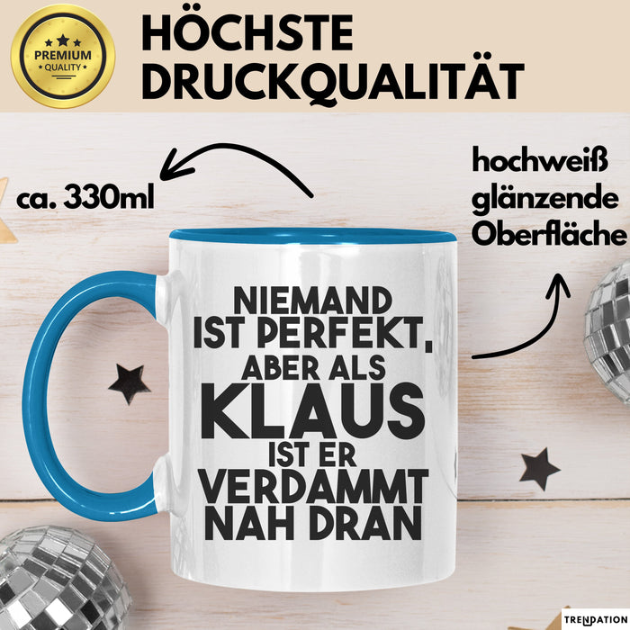 Klaus Tasse Niemand Ist Perfekt, Aber Als Klaus Ist Er Verdammt Nah Dran Blau Trendation