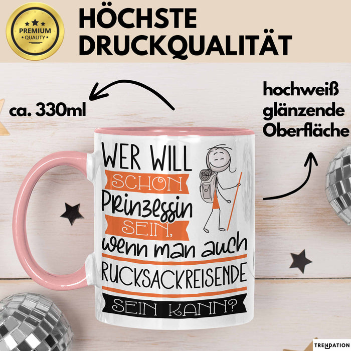 Rucksackreisende Tasse Geschenk Spruch Wer Will Schon Prinzessin Sein Wenn Man Auch Rucksackreisende Sein Kann Rosa Trendation