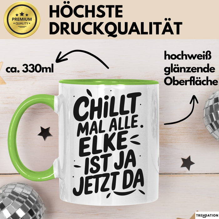 Elke Tasse Geschenk Chillt Mal Alle Elke Ist Ja Jetzt Da Geschenkidee Becher mit Name Grün Trendation