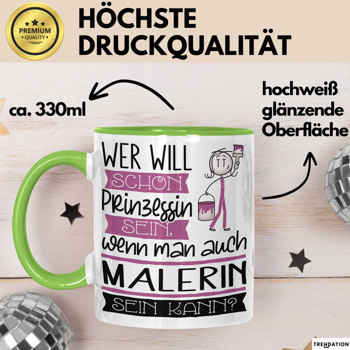 Malerin Tasse Geschenk Spruch Wer Will Schon Prinzessin Sein Wenn Man Auch Malerin Sein Kann Grün Trendation