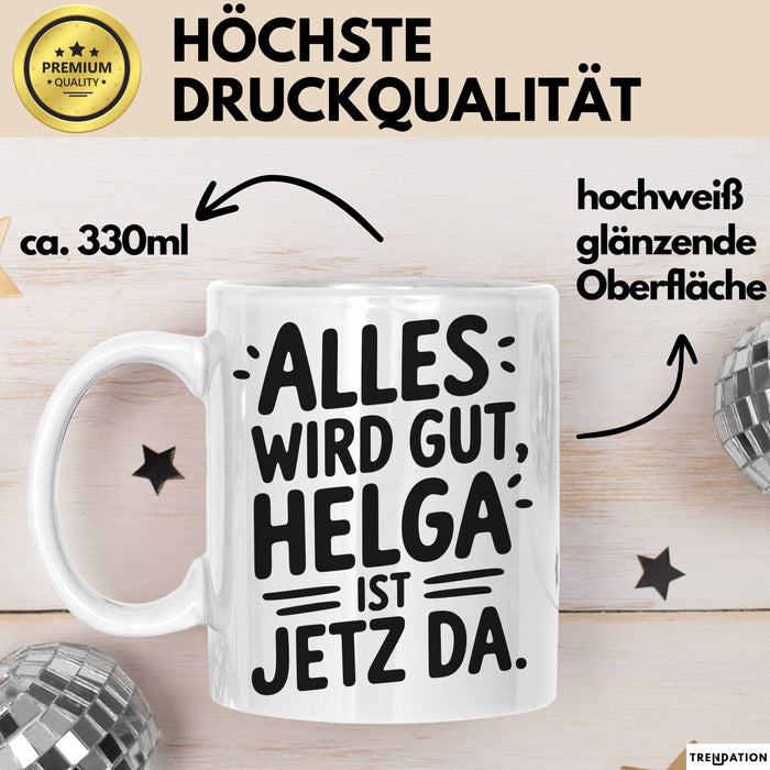 Helga Tasse Geschenk Alles Ist Gut Helga Ist Jetz Da Geschenkidee Becher mit Name Weiß Trendation