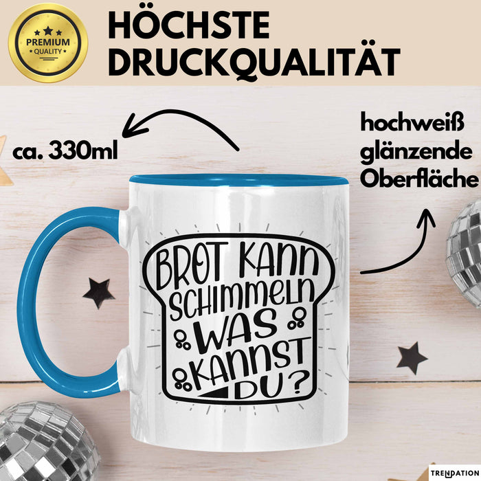 Brot Kann Schimmeln Was Kannst Du Tasse Geschenk Spruch Geschenkidee Humor Blau Trendation