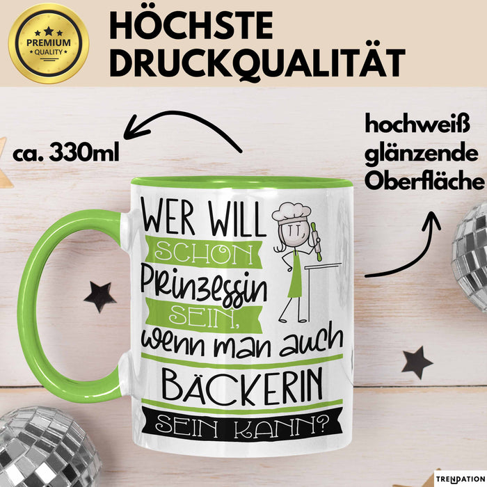 Bäckerin Tasse Geschenk Spruch Wer Will Schon Prinzessin Sein Wenn Man Auch Bäckerin Sein Kann Grün Trendation