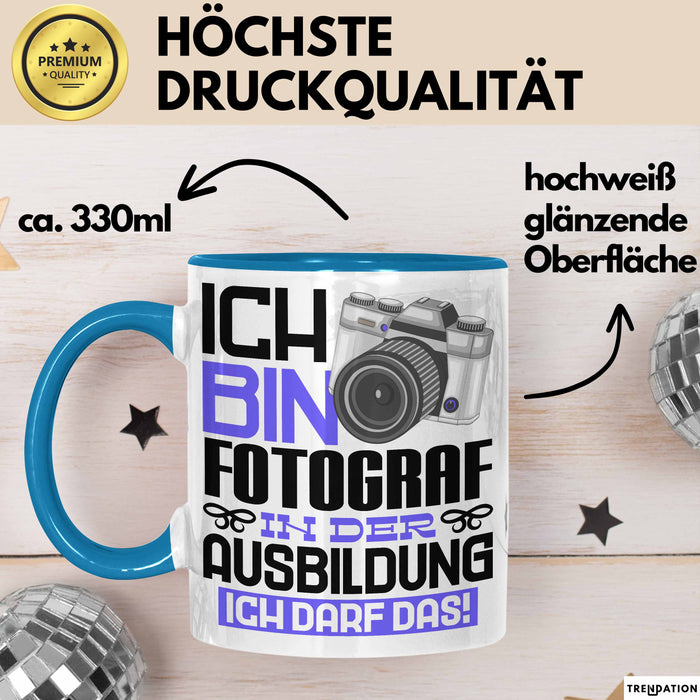 Fotograf Ausbildung Tasse Geschenk Ich Bin Fotograf In Der Ausbildung Ich Darf Das Geschenkidee Spruch Blau Trendation