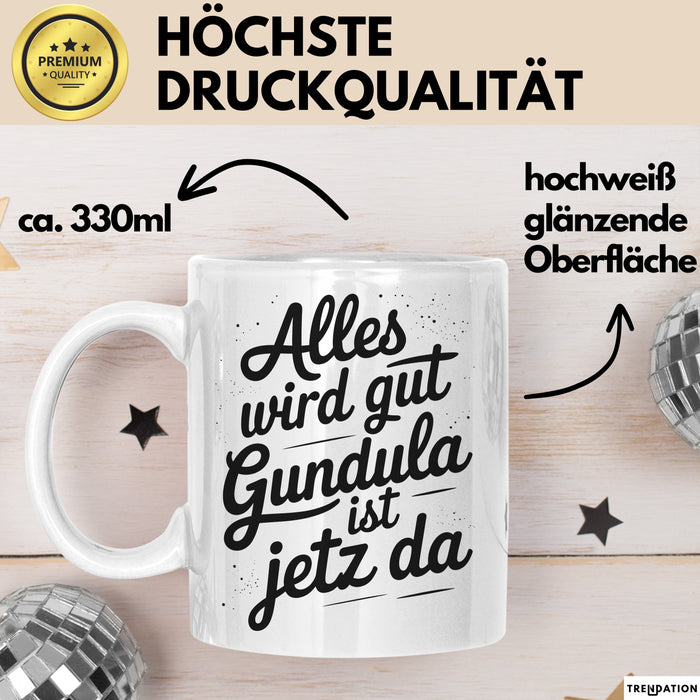 Gundula Tasse Geschenk Alles Ist Gut Gundula Ist Jetz Da Geschenkidee Becher mit Name Weiß Trendation