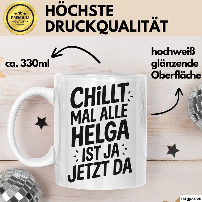 Helga Tasse Geschenk Chillt Mal Alle Helga Ist Ja Jetzt Da Geschenkidee Becher mit Name Weiß Trendation
