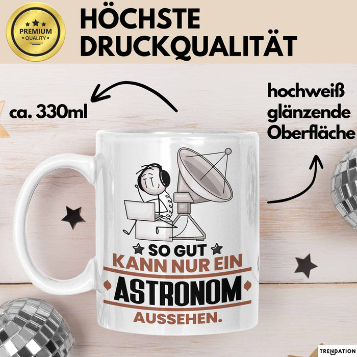 Astronom Geschenk Tasse So Gut Kann Nur Ein Astronom Aussehen Geschenkidee Kaffee-Becher Weiß Trendation