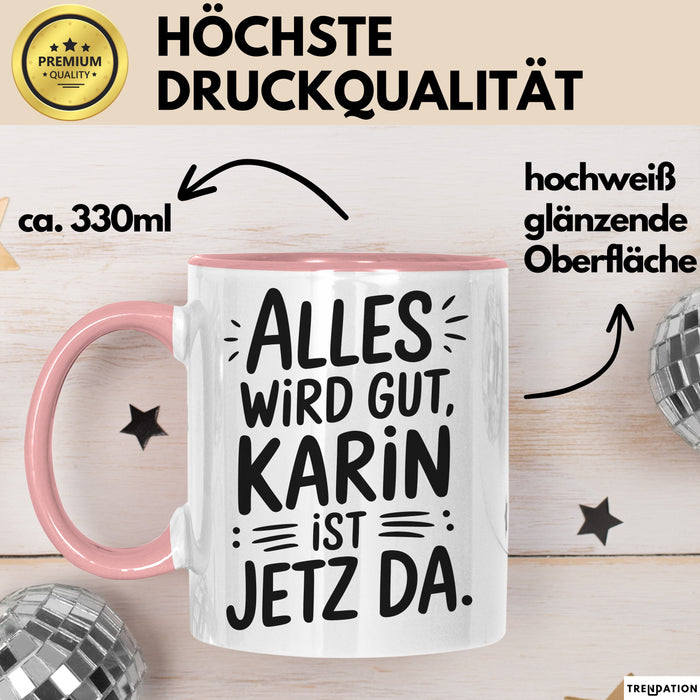 Karin Tasse Geschenk Alles Ist Gut Karin Ist Jetz Da Geschenkidee Becher mit Name Rosa Trendation