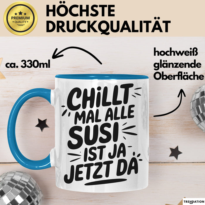Susi Tasse Geschenk Chillt Mal Alle Susi Ist Ja Jetzt Da Geschenkidee Becher mit Name Blau Trendation