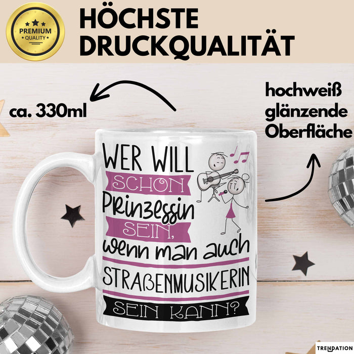 Straßenmusikerin Tasse Geschenk Spruch Wer Will Schon Prinzessin Sein Wenn Man Auch Straßenmusikerin Sein Kann Weiß Trendation