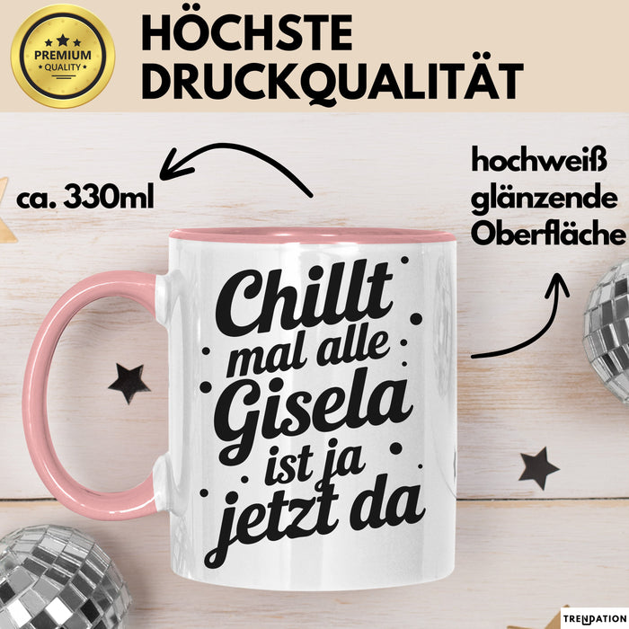 Gisela Tasse Geschenk Chillt Mal Alle Gisela Ist Ja Jetzt Da Geschenkidee Becher mit Name Rosa Trendation