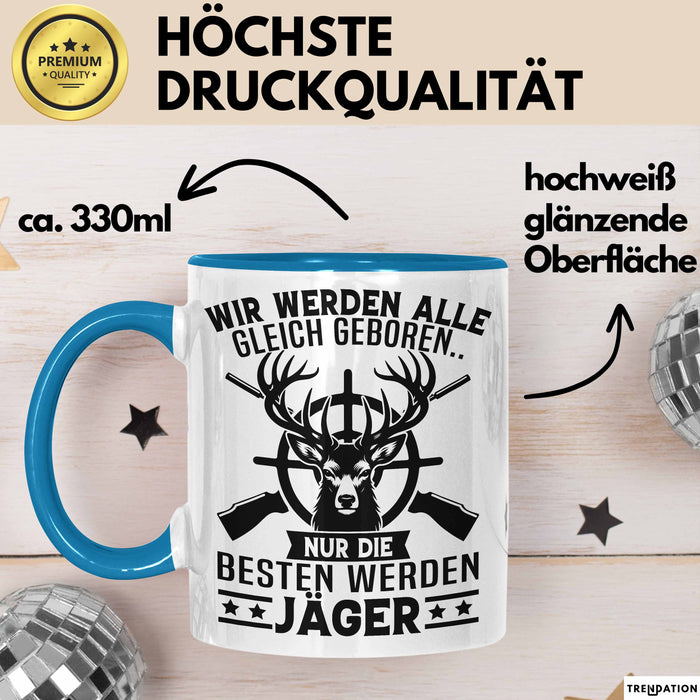 Jäger Tasse Geschenk Wir Werden Alle Gleich Geboren Nur Die Besten Werden Jäger Blau Trendation