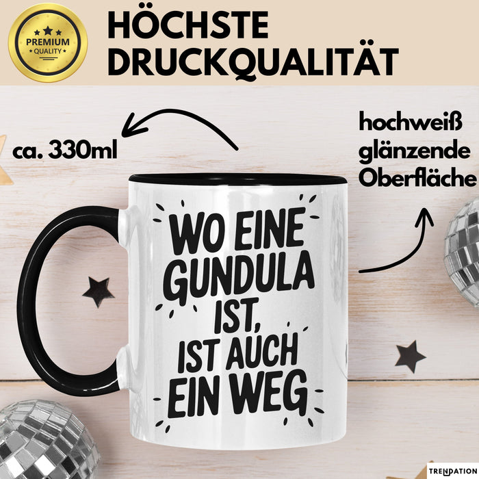 Gundula Tasse Geschenk Wo Eine Gundula Ist Ist Auch Ein Weg Geschenkidee Becher mit Name Schwarz Trendation