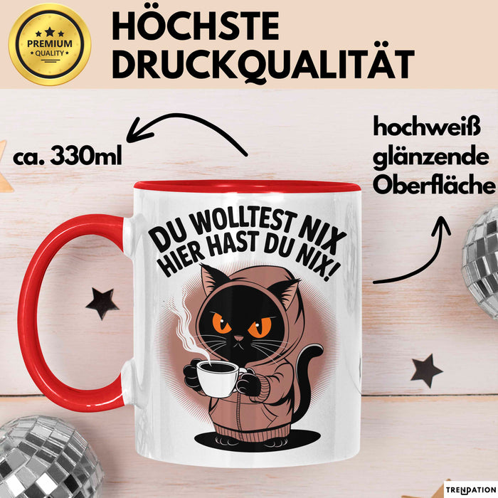 Sarkastische Katze Tasse Geschenk Lustige Geschenkidee Spruch Du Wolltest Nix Hier Hast Du Nix Rot Trendation