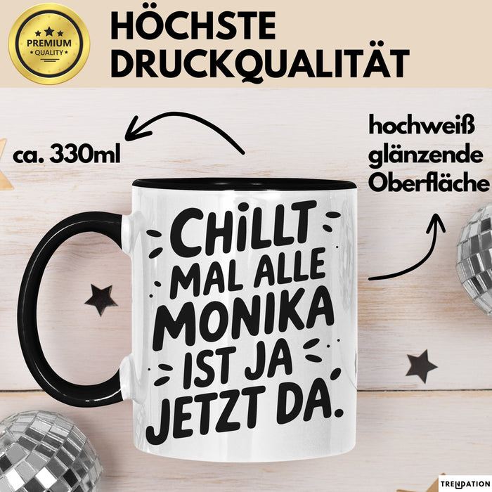 Monika Tasse Geschenk Chillt Mal Alle Monika Ist Ja Jetzt Da Geschenkidee Becher mit Name Schwarz Trendation