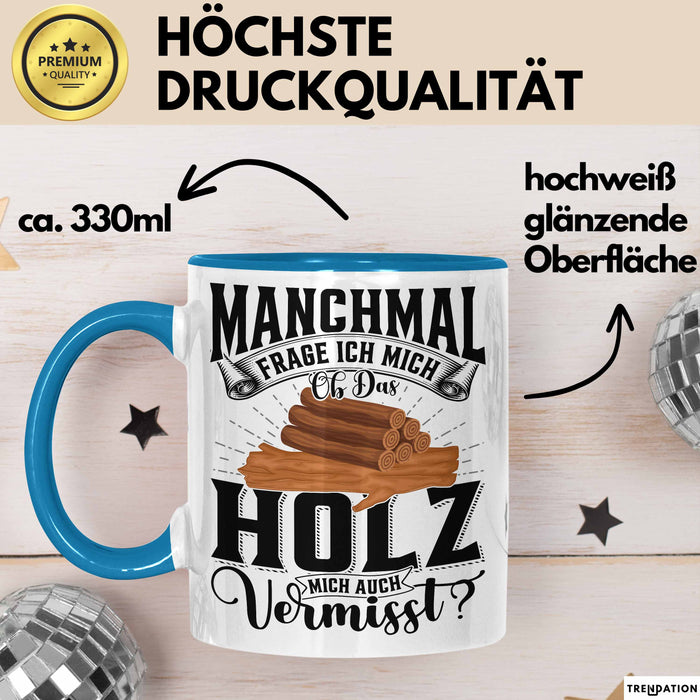 Holzarbeiter Schreiner Tischler Geschenk Tasse Manchmal Frage Ich Mich Ob Das Holz Mich Auch Vermisst Waldarbeiter Kaffee-Becher Blau Trendation