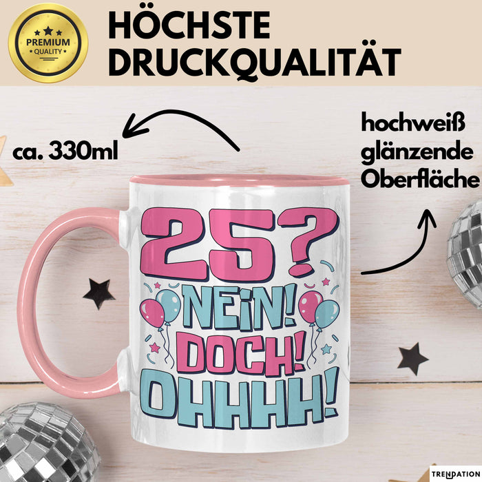25er Geburtstag Geschenk Männer Frauen 25 Nein Doch Ohhhh Lustiger Spruch Geschenkidee Kaffee-Becher Rosa Trendation