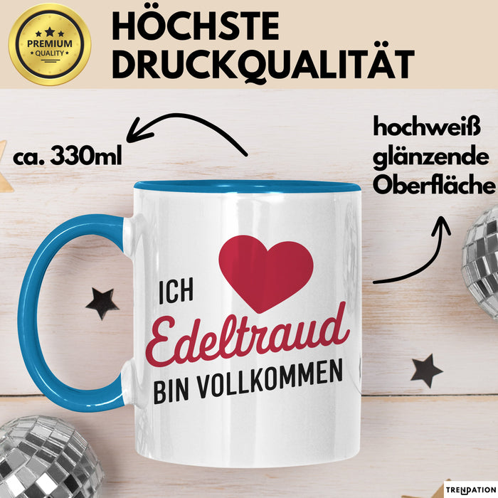 Edeltraud Tasse Geschenk Ich Bin Vollkommen Edeltraud Geschenkidee Geburtstag Blau Trendation