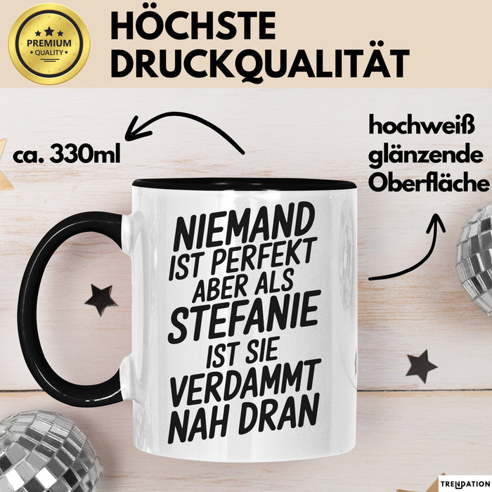 Stefanie Tasse Geschenk Niemand Ist Perfekt Stefanie Verdammt Nah Dran Geschenkidee Schwarz Trendation