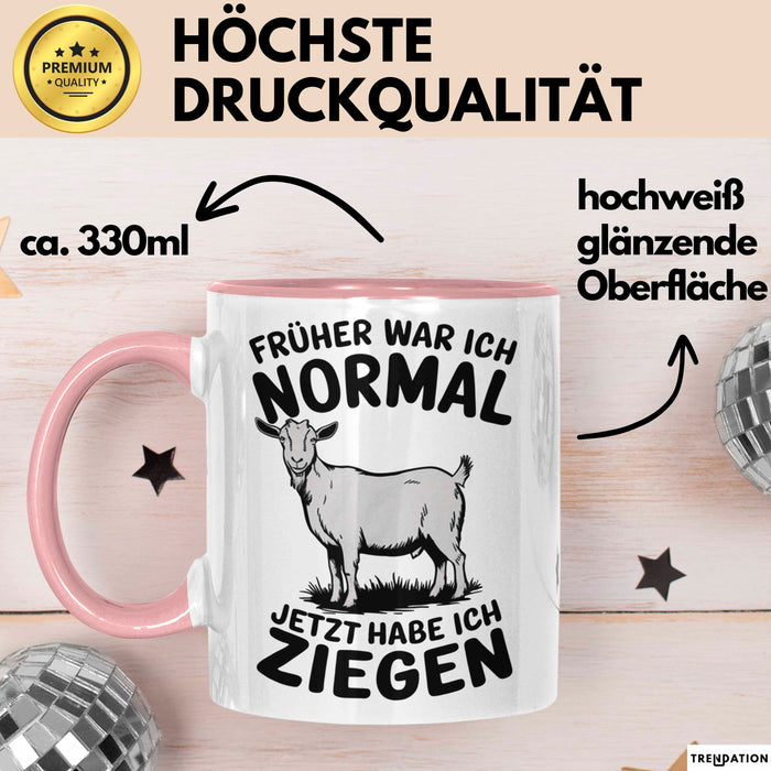 Ziegenbauer Ziegen Tier Tasse Geschenk Lustige Geschenkidee Spruch Früher War Ich Normal Jetzt Habe Ich Ziegen Rosa Trendation