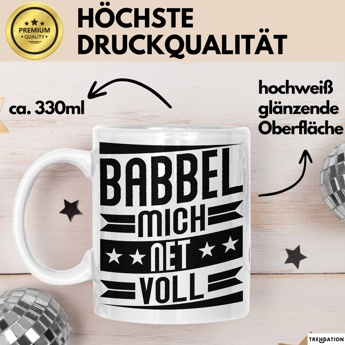 Babbel Mich Net Voll Geschenk Tasse Frankfurt Hessen Dialekt Kaffee-Becher Geschenkidee Büro-Tasse Kollegen Weiß Trendation