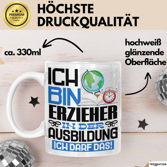 Erzieher Ausbildung Tasse Geschenk Ich Bin Erzieher In Der Ausbildung Ich Darf Das Geschenkidee Spruch Weiß Trendation