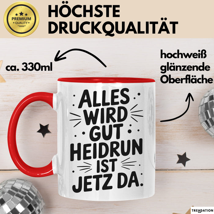 Heidrun Tasse Geschenk Alles Ist Gut Heidrun Ist Jetz Da Geschenkidee Becher mit Name Rot Trendation