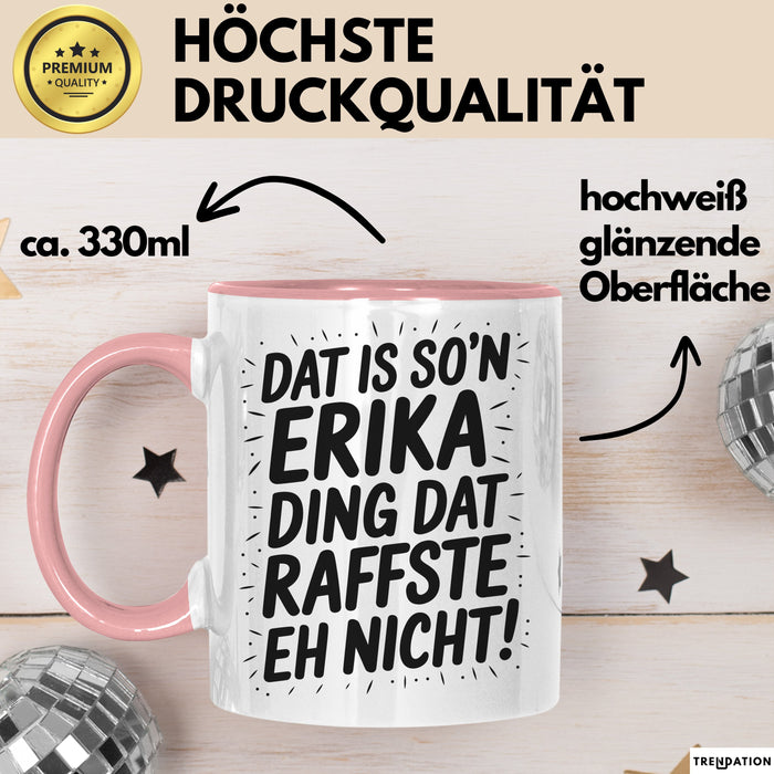 Erika Tasse Geschenk Dat Is So'n Erika Ding Dat Raffste Eh Nicht Geschenkidee Becher mit Name Rosa Trendation