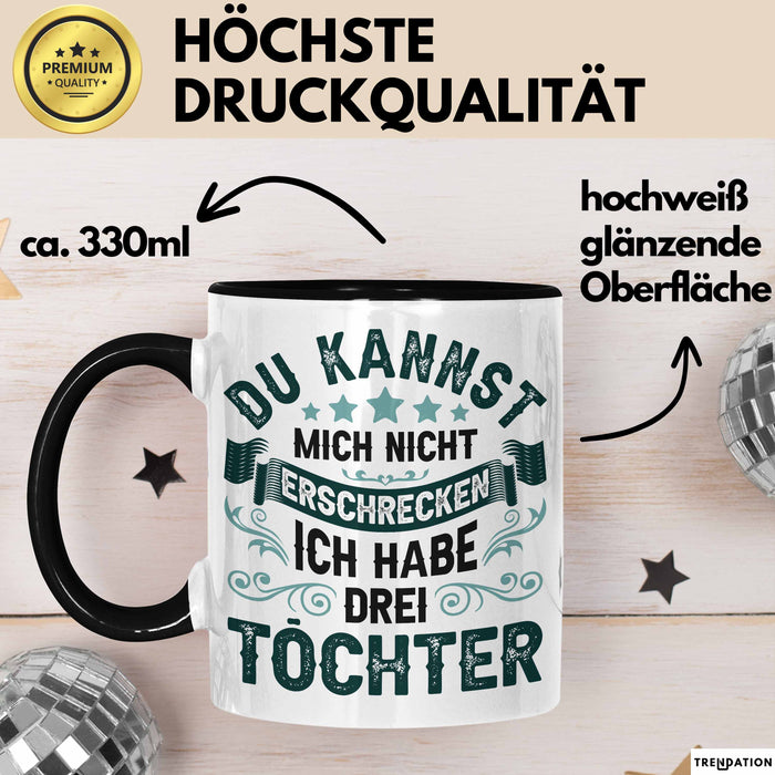 Vater Von 3 Kindern Du Kannst Mich Nicht Erschrecken Ich Habe 3 Töchter Becher Tasse Trendation