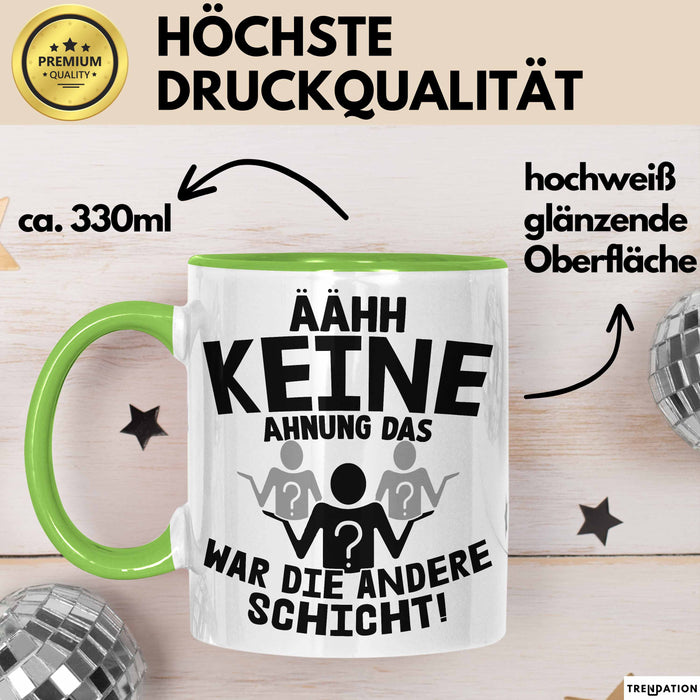 Arbeitskollege Tasse Geschenk Ähh Keine Ahnung Das War Die Andere Schicht Lustiger Spruch Geschenkidee Kollege Kollegin Büro-Tasse Becher Grün Trendation