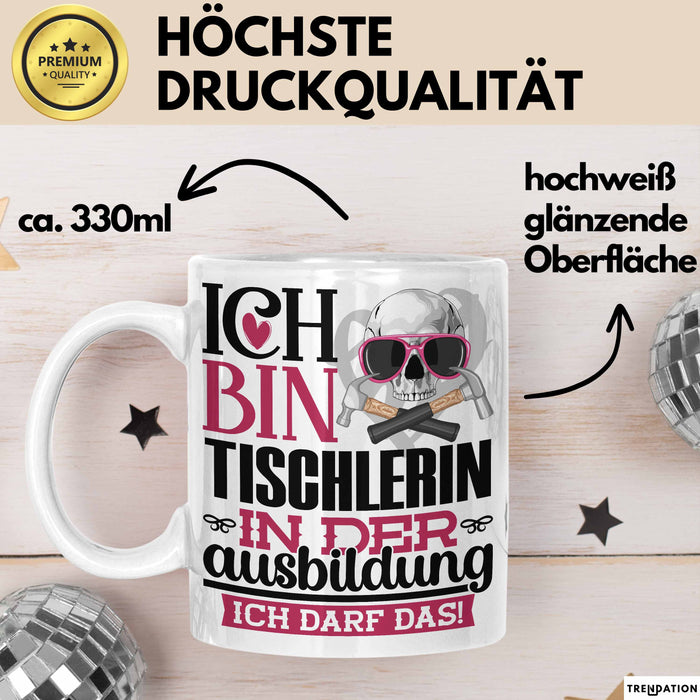 Tischlerin Ausbildung Start Geschenk Tasse Ich Bin Tischlerin In Der Ausbildung Ich Darf Das Kaffee-Becher Geschenkidee Weiß Trendation