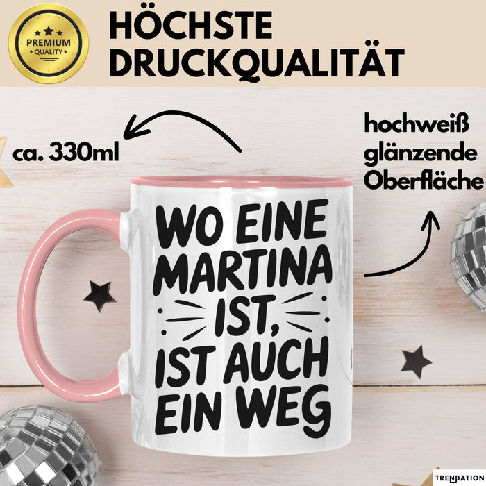 Martina Tasse Geschenk Wo Eine Martina Ist Ist Auch Ein Weg Geschenkidee Becher mit Name Rosa Trendation