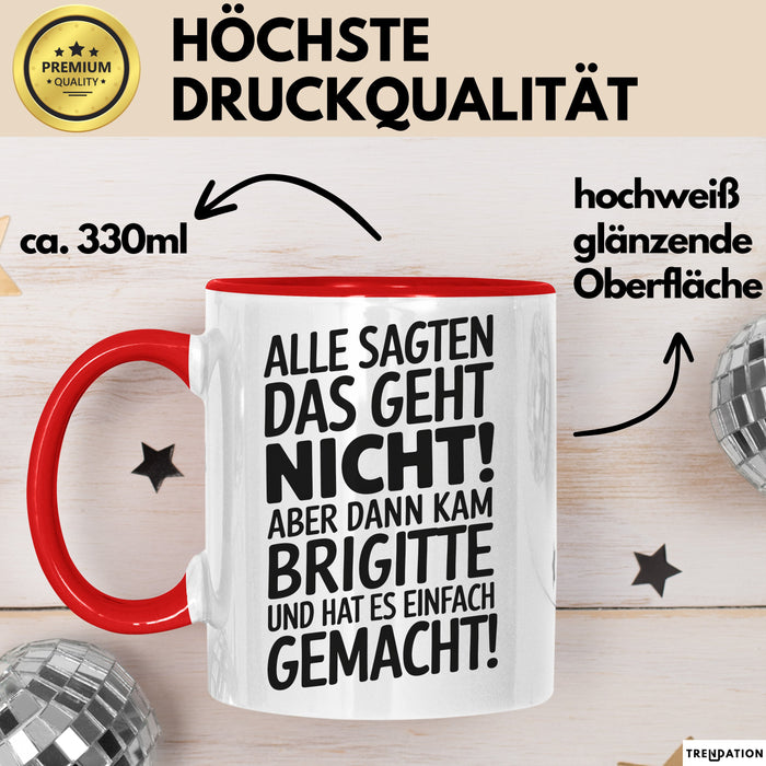 Brigitte Tasse Geschenk Alle Sagten Das Geht Nicht Aber Dann Kam Brigitte Und Hat Es Einfach Gemacht Geschenkidee Becher mit Name Rot Trendation