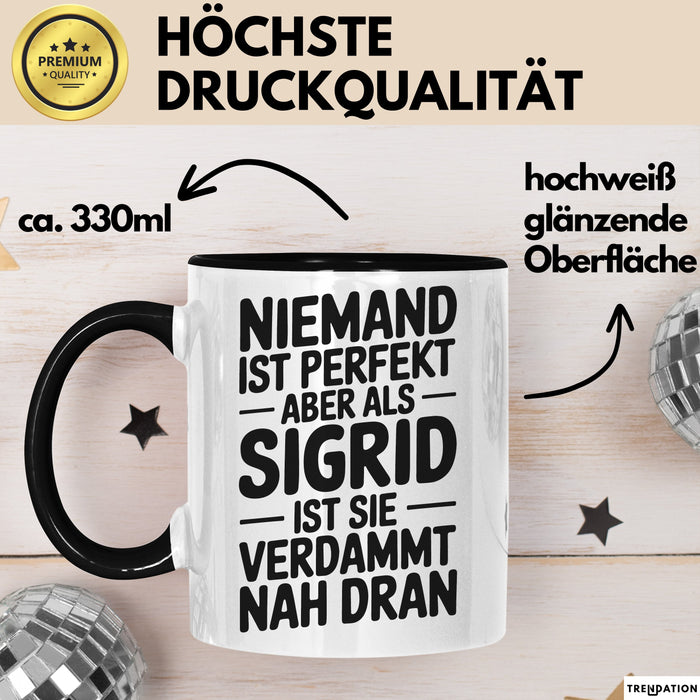 Sigrid Tasse Geschenk Niemand Ist Perfekt Sigrid Verdammt Nah Dran Geschenkidee Schwarz Trendation