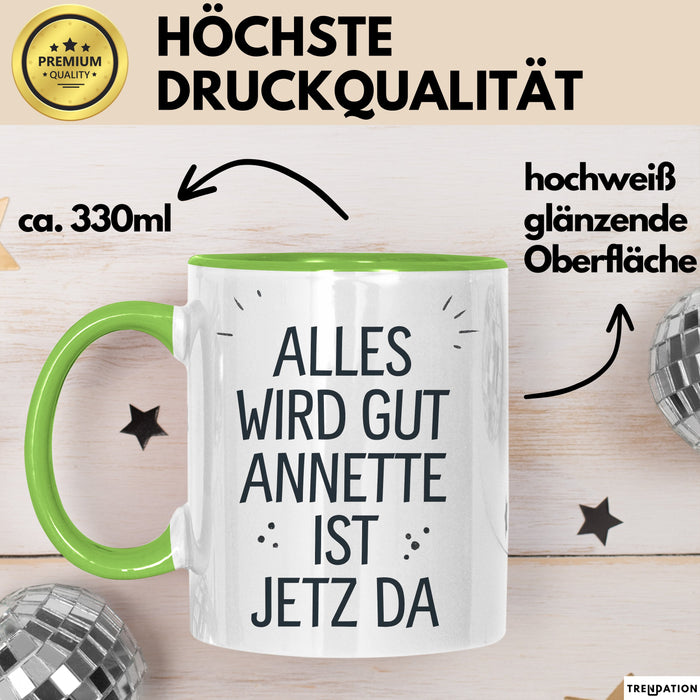 Annette Tasse Geschenk Alles Ist Gut Annette Ist Jetz Da Geschenkidee Becher mit Name Grün Trendation