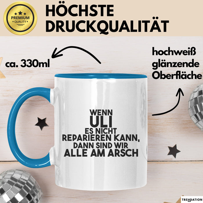 Uli Tasse Wenn Uli Es Nicht Reparieren Kann, Dann Sind Wir Alle Am Arsch Blau Trendation