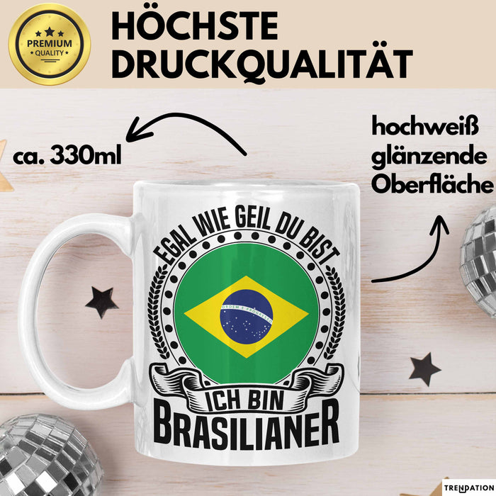 Brasilianer Tasse Geschenk Egal Wie Geil Du Bist Ich Bin Brasilianer Brasilien Weiß Trendation