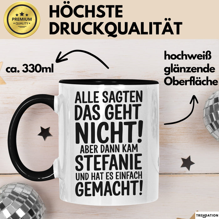 Stefanie Tasse Geschenk Alle Sagten Das Geht Nicht Aber Dann Kam Stefanie Und Hat Es Einfach Gemacht Geschenkidee Becher mit Name Schwarz Trendation
