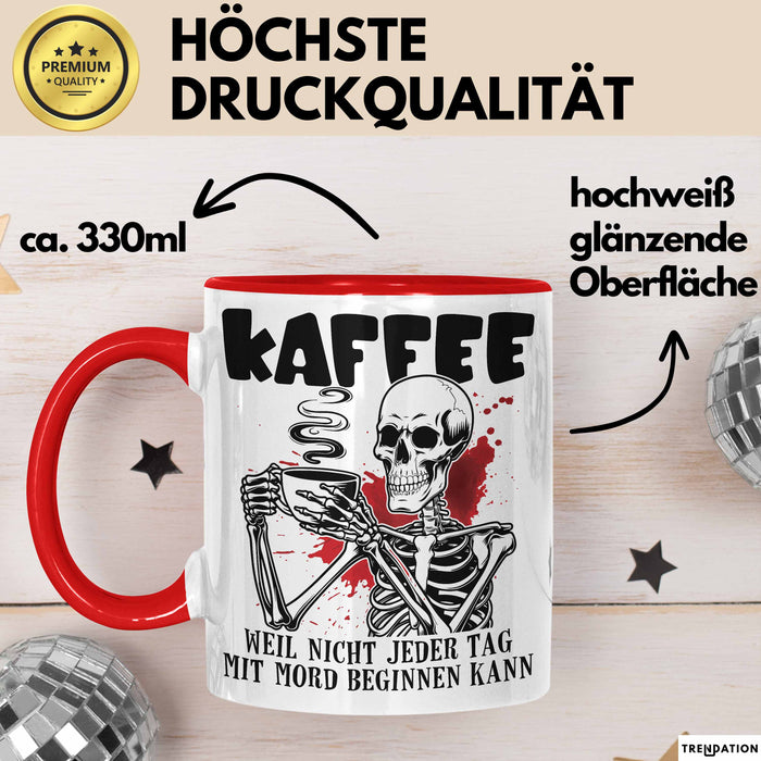 Humor Tasse Geschenk Mit Spruch Kaffee Weil Nicht Jeder Tag Mit Mord Beginnen Kann Sarkasmus Kaffee-Becher Rot Trendation