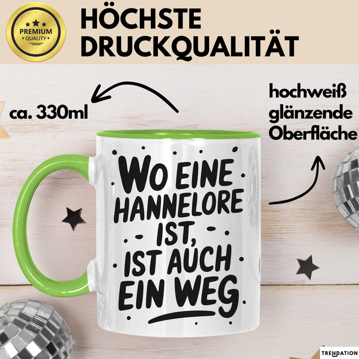 Hannelore Tasse Geschenk Wo Eine Hannelore Ist Ist Auch Ein Weg Geschenkidee Becher mit Name Grün Trendation