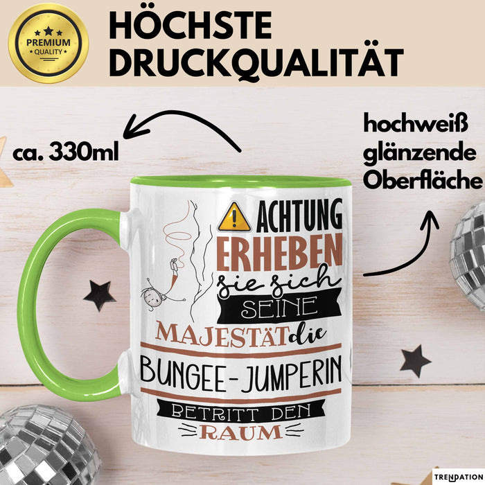 Bungee-Jumperin Tasse Geschenk Lustiger Spruch Bitte Erheben Sie Sich Seine Majestät Die Bungee-Jumperin Betritt Den Raum Grün Trendation