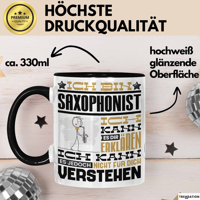 Saxophonist Geschenk Tasse Lustige Geschenkdiee für einen Saxophonist Geburtstag Ich Bin Saxophonist Ich Kann Es Dir Erklären Aber Nicht Für Dich Verstehen Schwarz Trendation