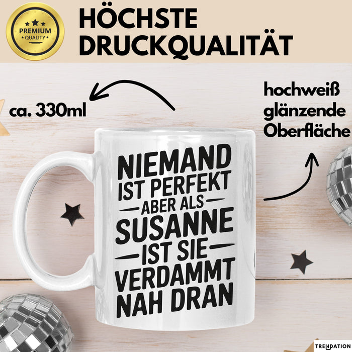 Susanne Tasse Geschenk Niemand Ist Perfekt Susanne Verdammt Nah Dran Geschenkidee Weiß Trendation