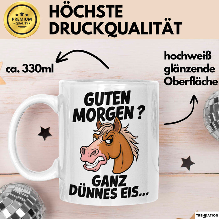 Pferde Tierliebhaber Tasse Geschenk Lustige Geschenkidee Spruch Guten Morgen? Ganz Dünnes Eis Weiß Trendation