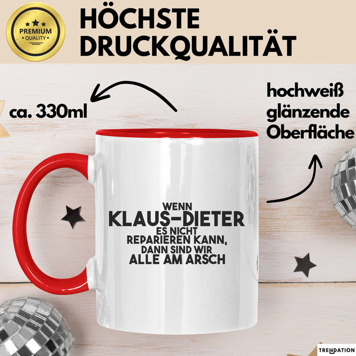 Klaus-Dieter Tasse Wenn Klaus-Dieter Nicht Repariert, Sind Wir Am Arsch Rot Trendation
