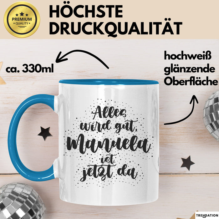 Manuela Tasse Alles Wird Gut, Manuela Ist Jetzt Da Geschenk
