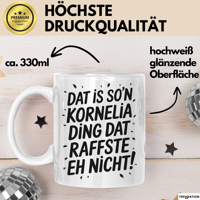 Kornelia Tasse Geschenk Dat Is So'n Kornelia Ding Dat Raffste Eh Nicht Geschenkidee Becher mit Name Weiß Trendation