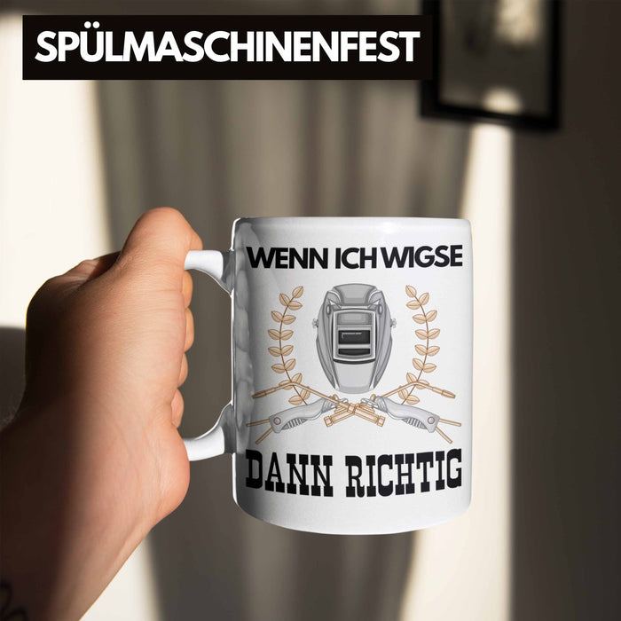 Schweißen Tasse Geschenk für Schweißer Metallbau Sprüche Männer Lustig Wenn Ich Wigse Dann Richtig Weiß Trendation